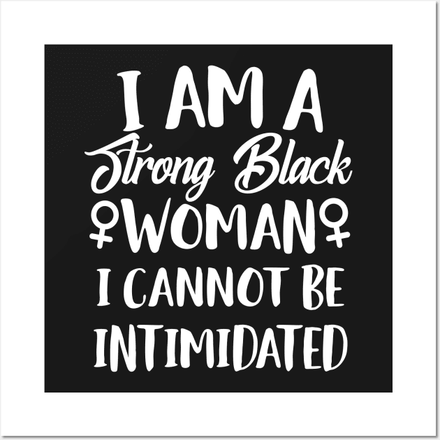 I Am A Strong Black Woman I Cannot Be Intimidated Wall Art by Eugenex